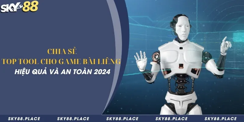 Chia sẻ top tool cho game bài liêng hiệu quả và an toàn 2024