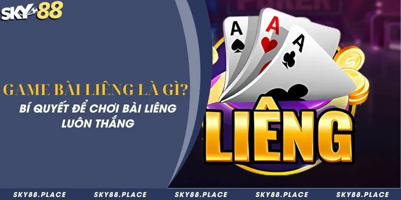 Game bài liêng là gì? Bí quyết để chơi bài Liêng luôn thắng