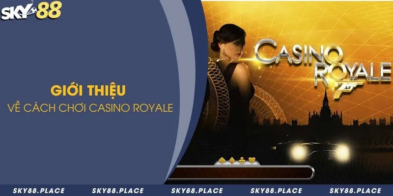 Giới thiệu về cách chơi Casino Royale