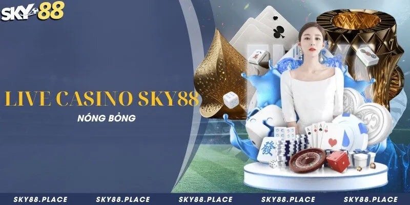 Live Casino Sky88 nóng bỏng