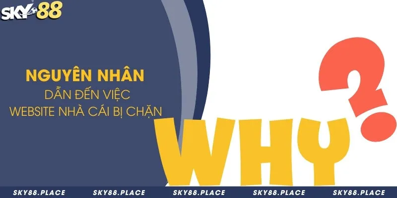 Nguyên nhân dẫn đến việc website nhà cái bị chặn 