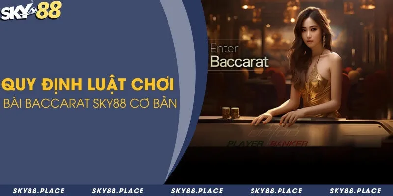 Quy định luật chơi bài baccarat Sky88 cơ bản