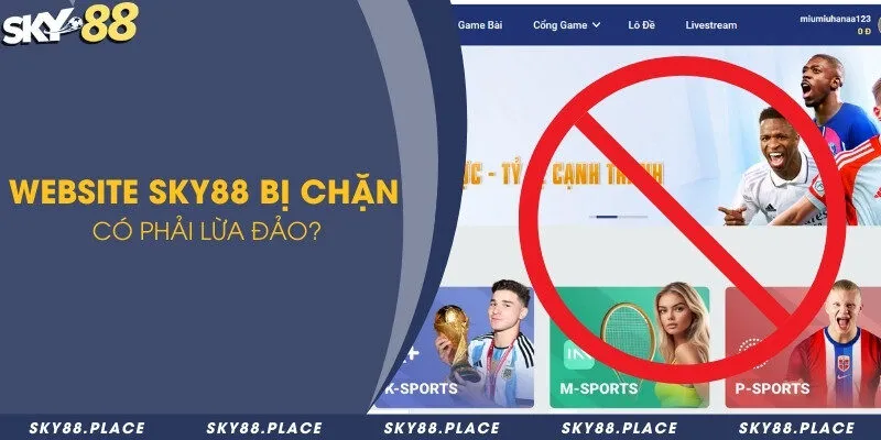 Website Sky88 bị chặn có phải lừa đảo?